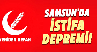 Samsun Yeniden Refah Partisi'nde istifa depremi!