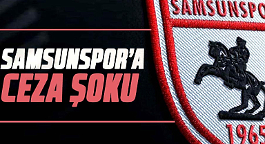Samsunspor’a ceza şoku