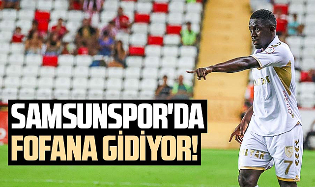 Samsunspor'da Fofana gidiyor!