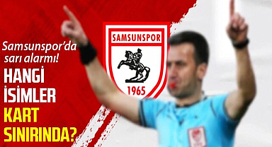 Samsunspor’da sarı alarmı! Hangi isimler kart sınırında?