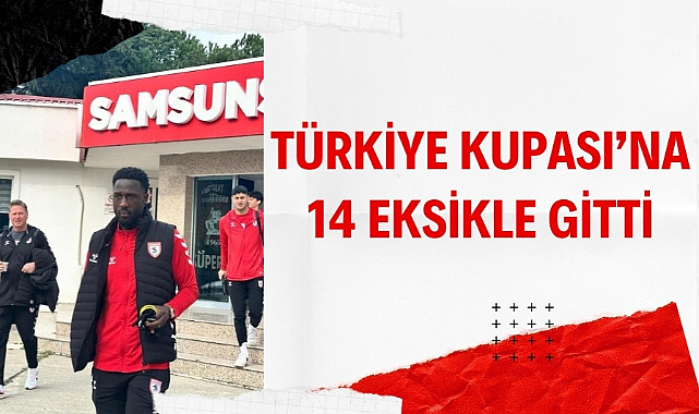 Samsunspor, Fatih Karagümrük maçına 14 eksikle gitti 