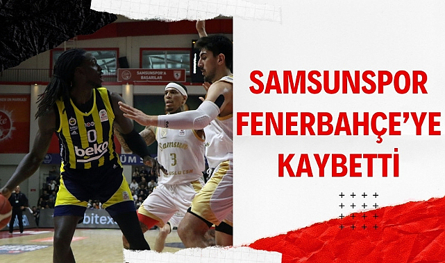 Samsunspor Fenerbahçe'ye yenildi
