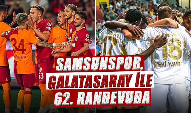 Samsunspor, Galatasaray ile 62. randevuda