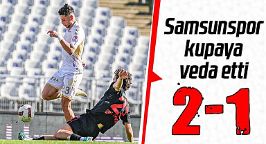 Samsunspor kupaya veda etti 2-1