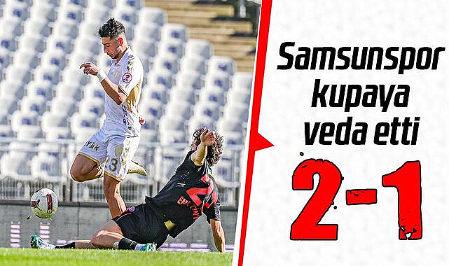 Samsunspor kupaya veda etti 2-1