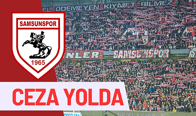 Samsunspor PFDK'ya sevk edildi   