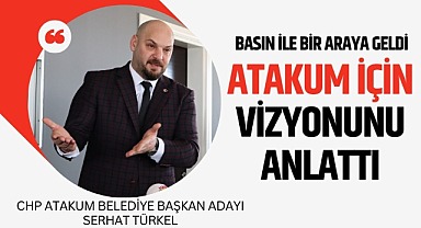 Serhat Türkel, Atakum için vizyonunu paylaştı