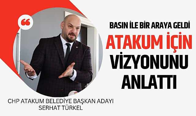 Serhat Türkel, Atakum için vizyonunu paylaştı