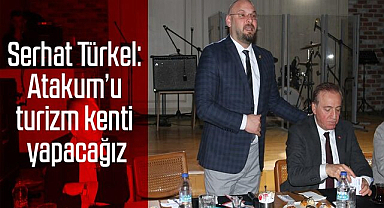 Serhat Türkel: Atakum'u turizm kenti yapacağız