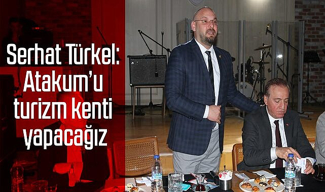 Serhat Türkel: Atakum'u turizm kenti yapacağız