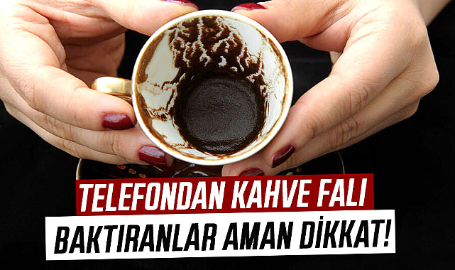 Telefondan kahve falı baktıranlar aman dikkat!
