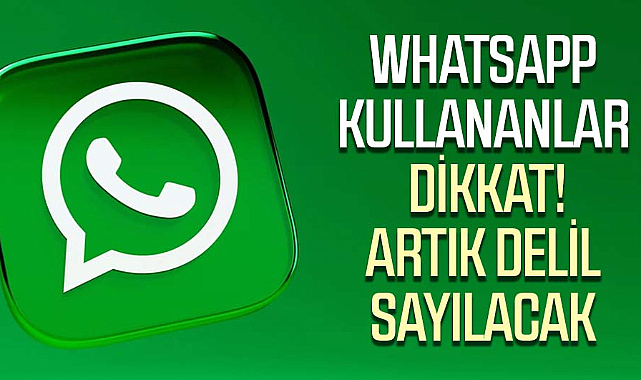 WhatsApp kullananlar dikkat! Artık delil sayılacak