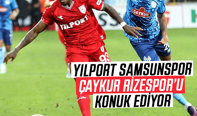 Yılport Samsunspor, Çaykur Rizespor’u konuk ediyor...  Tek hedef galibiyet