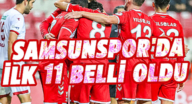 Yılport Samsunspor'un ilk 11'i belli oldu