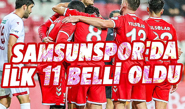Yılport Samsunspor'un ilk 11'i belli oldu