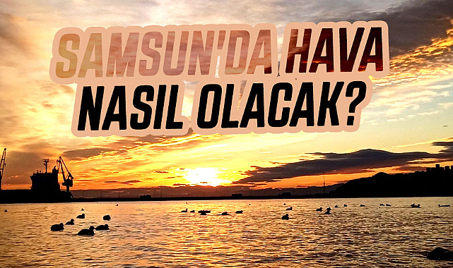 2 Mart Cumartesi Samsun'da hava nasıl olacak?