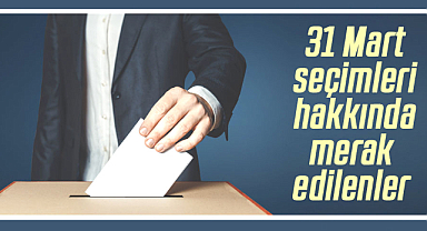 31 Mart yerel seçimleri hakkında merak edilenler