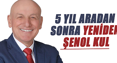 5 yıl aradan sonra yeniden Şenol Kul