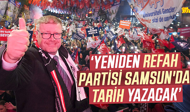 Adem Güney: Yeniden Refah Partisi Samsun'da tarih yazacak