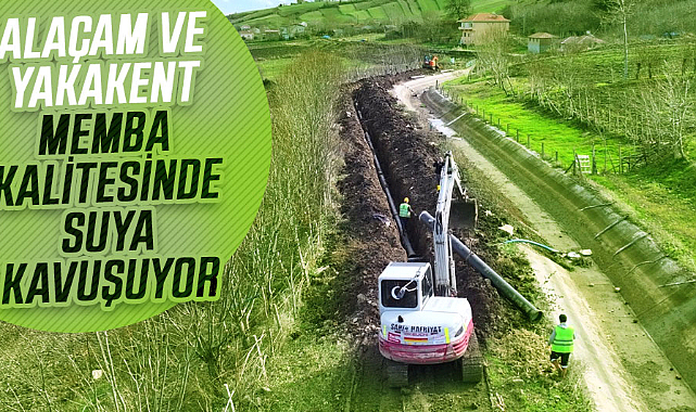 Alaçam ve Yakakent memba kalitesinde suya kavuşuyor