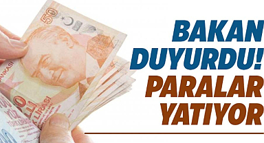 Bakan duyurdu! Paralar yatıyor