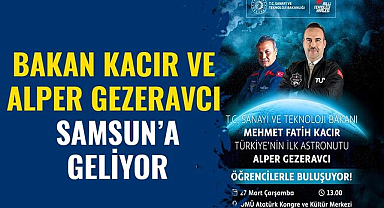 Bakan Kacır ve Alper Gezeravcı Samsun'a geliyor