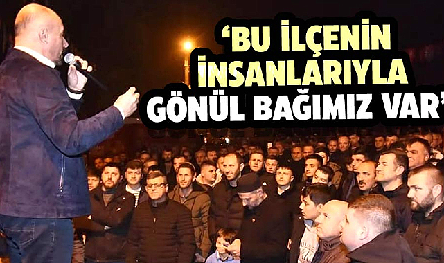 Başkan Togar: Bu ilçenin insanlarıyla gönül bağımız var