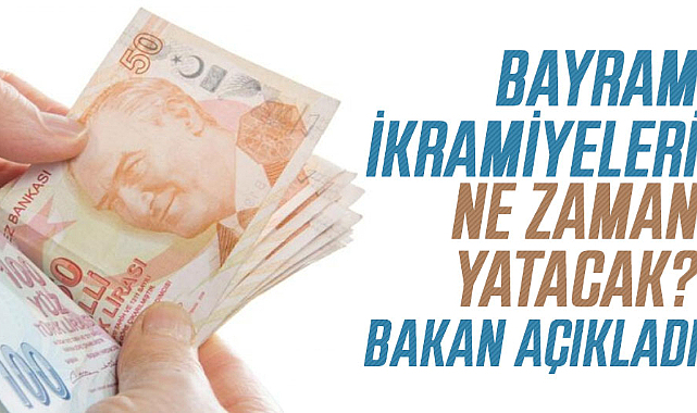Bayram ikramiyeleri ne zaman yatacak? Bakan açıkladı