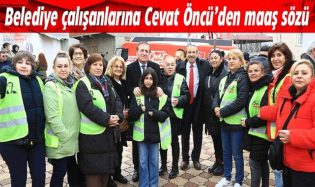 Belediye çalışanlarına Cevat Öncü'den maaş sözü