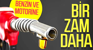 Benzin ve motorine zam geliyor
