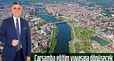 Çarşamba eğitim yuvasına dönüşecek