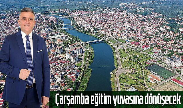Çarşamba eğitim yuvasına dönüşecek