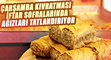 Çarşamba kıvratması iftar sofralarında ağızları tatlandırıyor