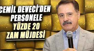 Cemil Deveci’den  personele yüzde 20 zam müjdesi