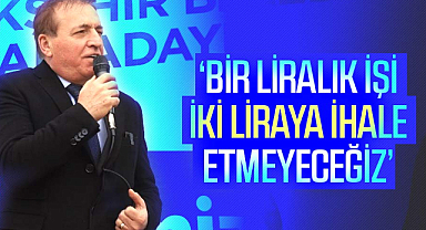 Cevat Öncü: Bir liralık işi iki liraya ihale etmeyeceğiz