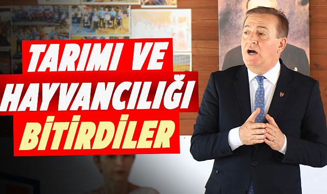 Cevat Öncü: Tarımı ve hayvancılığı bitirdiler