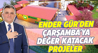Ender Gür'den Çarşamba'ya değer katacak projeler