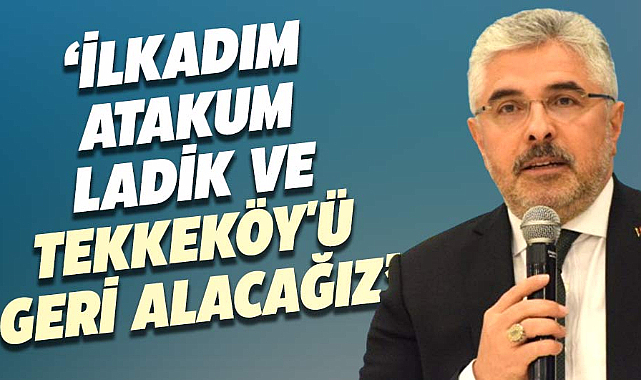 Ersan Aksu açıkladı:  İlkadım, Atakum, Ladik ve Tekkeköy'ü geri alacağız