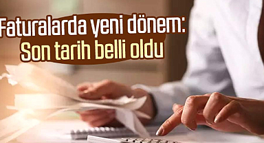 Faturalarda yeni dönem: Son tarih belli oldu