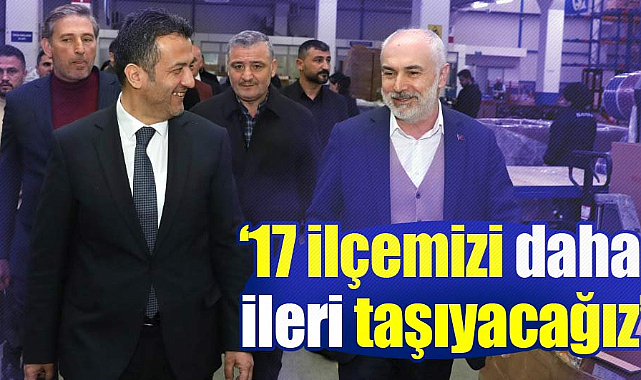 Halit Doğan: 17 ilçemizi daha ileri taşıyacağız