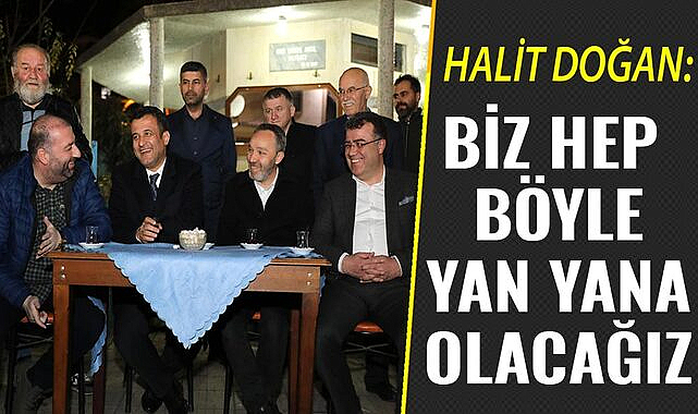 Halit Doğan: Biz hep böyle yan yana olacağız