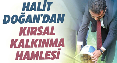 Halit Doğan'dan kırsal kalkınma hamlesi