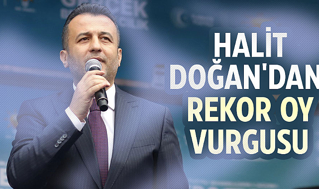 Halit Doğan'dan rekor oy vurgusu