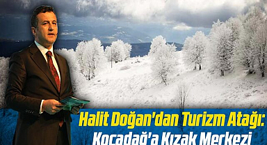 Halit Doğan'dan Turizm Atağı: Kocadağ'a Kızak Merkezi, Sarıgazel Doğal Yaşam Alanı