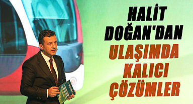 Halit Doğan'dan ulaşımda kalıcı çözümler