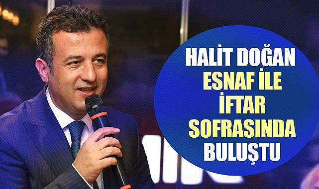 Halit Doğan esnaf ile iftar sofrasında buluştu