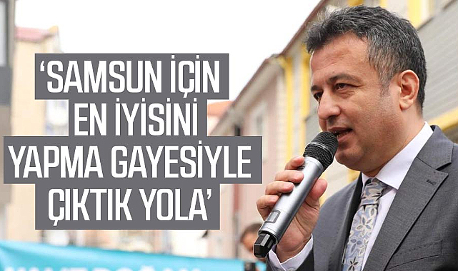 Halit Doğan: Samsun için en iyisini yapma gayesiyle çıktık yola