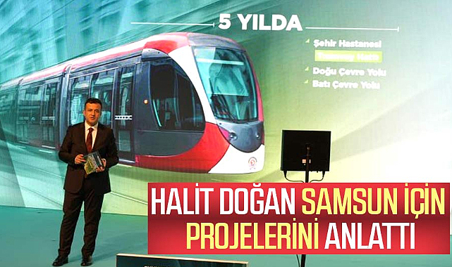 Halit Doğan Samsun için projelerini anlattı