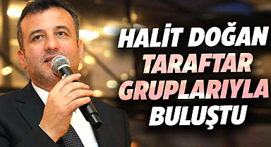 Halit Doğan taraftar gruplarıyla buluştu