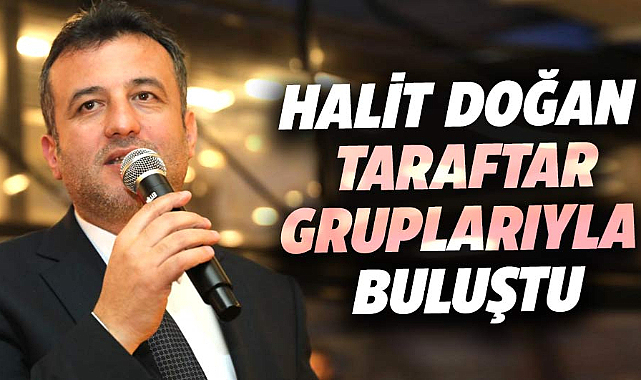 Halit Doğan taraftar gruplarıyla buluştu